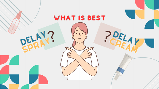 Delay Spray vs Delay Cream (Which is Better)